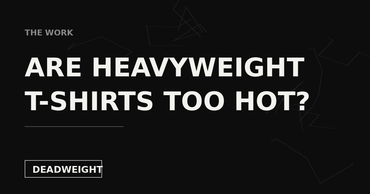 Are Heavyweight T-Shirts Too Hot? cover card