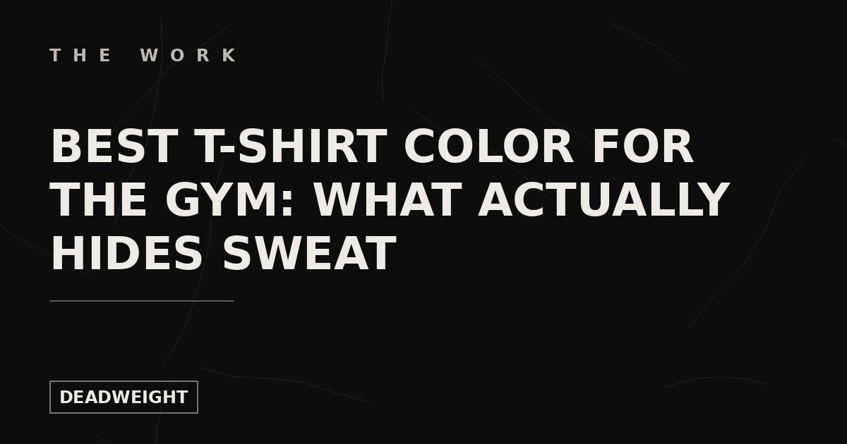 The Work — Best T-Shirt Color for the Gym, Deadweight Supply Co. blog cover