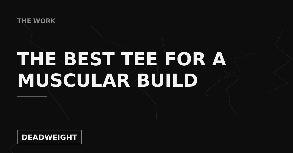 The best t-shirt for a muscular build - Deadweight heavyweight tee fit guide