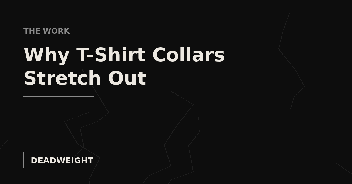 Deadweight cover card: Why T-Shirt Collars Stretch Out