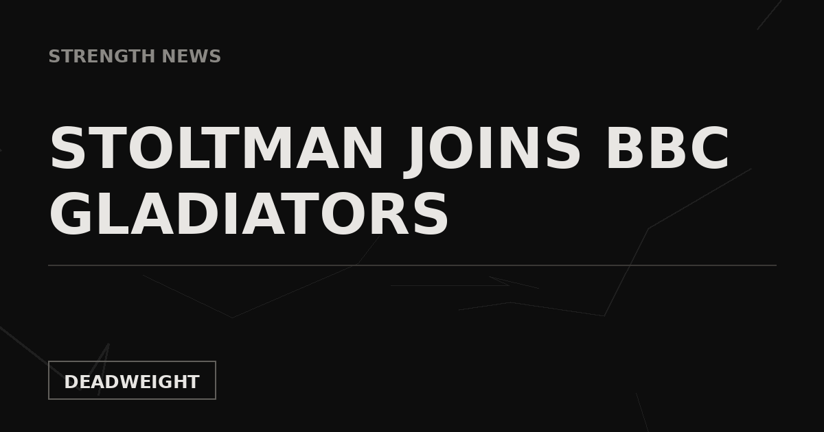 Deadweight Strength News cover graphic reading Stoltman Joins BBC Gladiators on a near-black cracked background