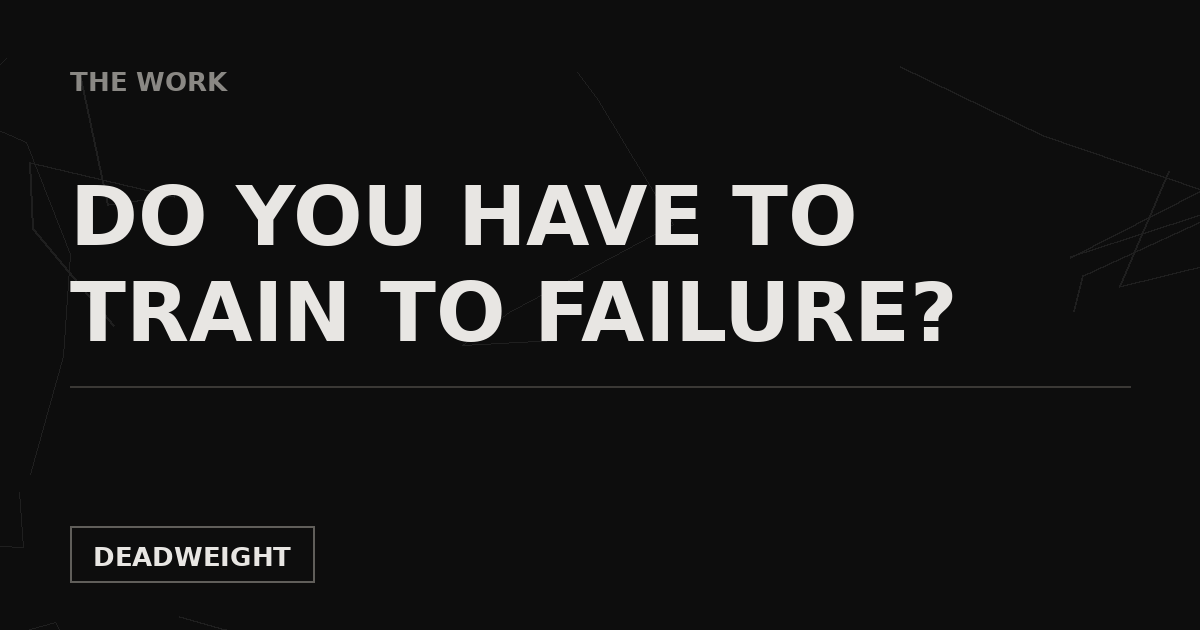 Deadweight The Work cover graphic reading Do You Have To Train To Failure on a near-black cracked background