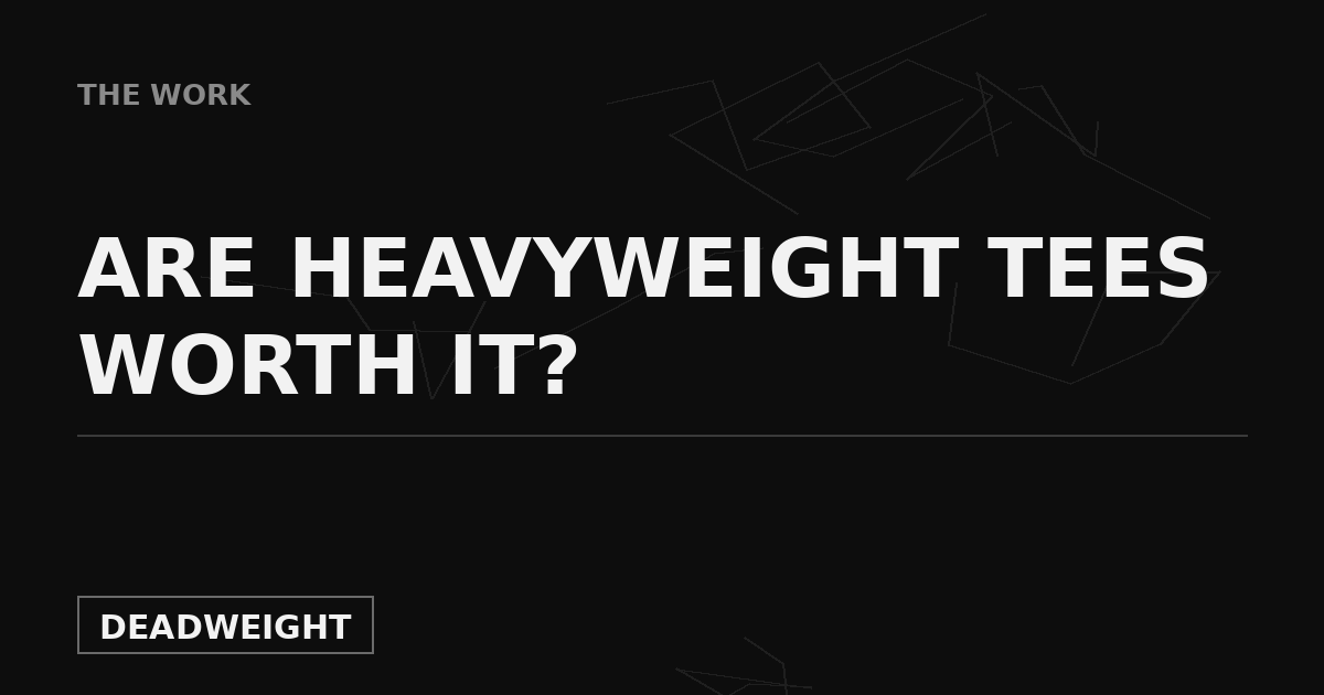 Are heavyweight t-shirts worth it — Deadweight cost-per-wear breakdown