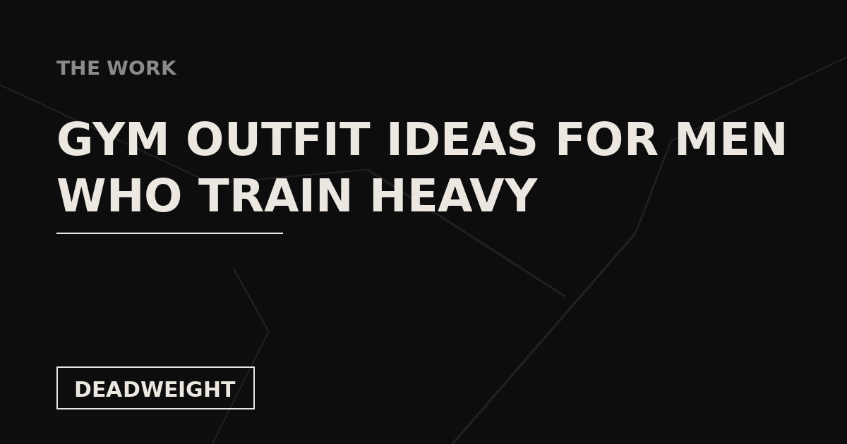 Deadweight cover card: gym outfit ideas for men who train heavy