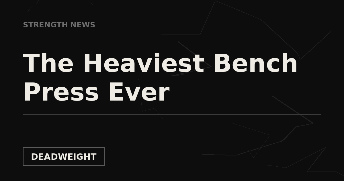Dark graphic card reading The Heaviest Bench Press Ever under a Strength News label with the Deadweight wordmark