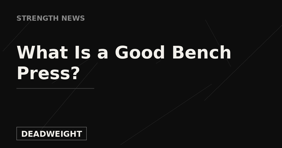 Deadweight Strength News cover — What Is a Good Bench Press