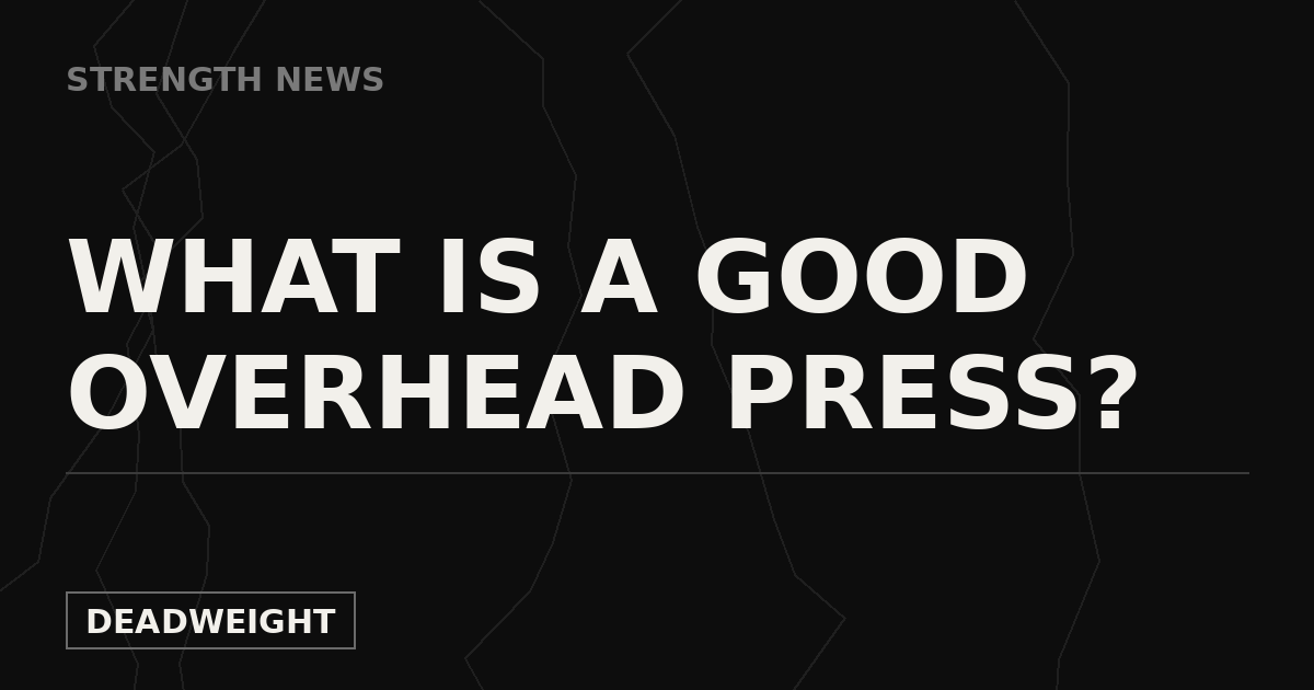 Deadweight Strength News cover graphic reading What Is a Good Overhead Press