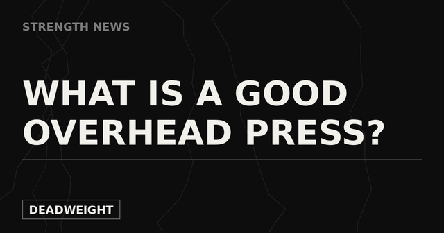 Deadweight Strength News cover graphic reading What Is a Good Overhead Press