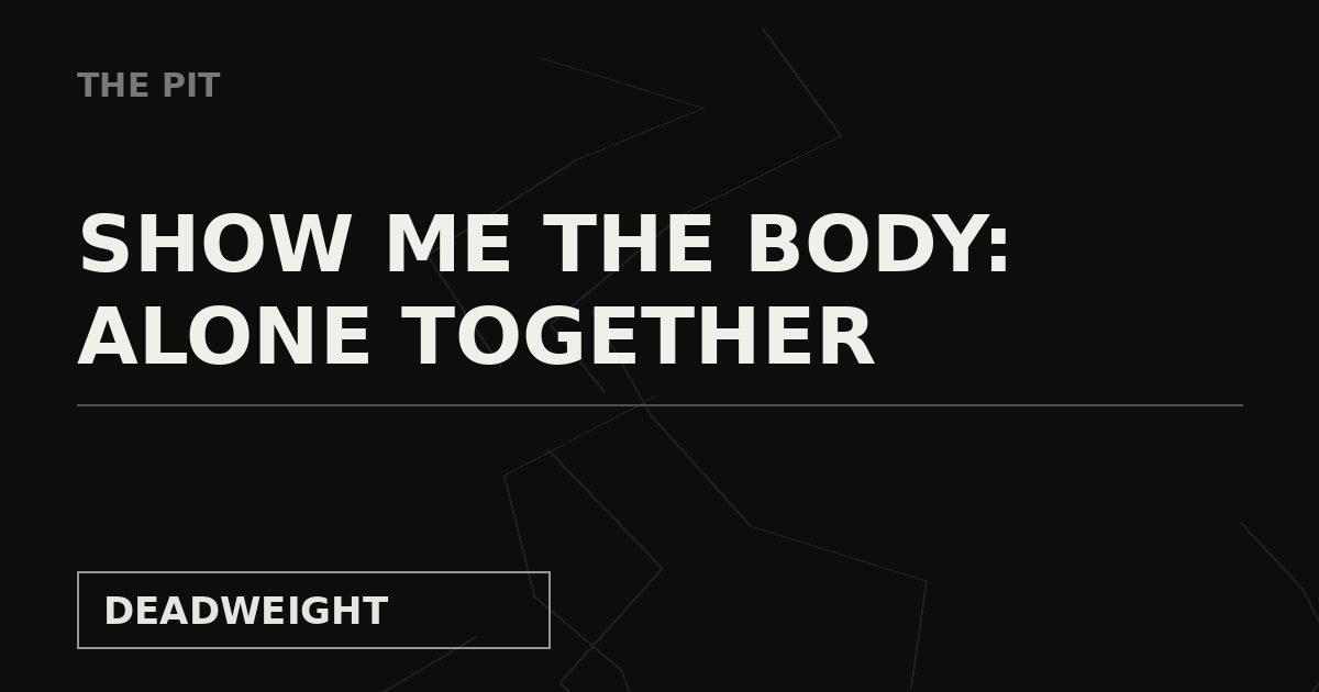 Deadweight The Pit cover: Show Me The Body, Alone Together