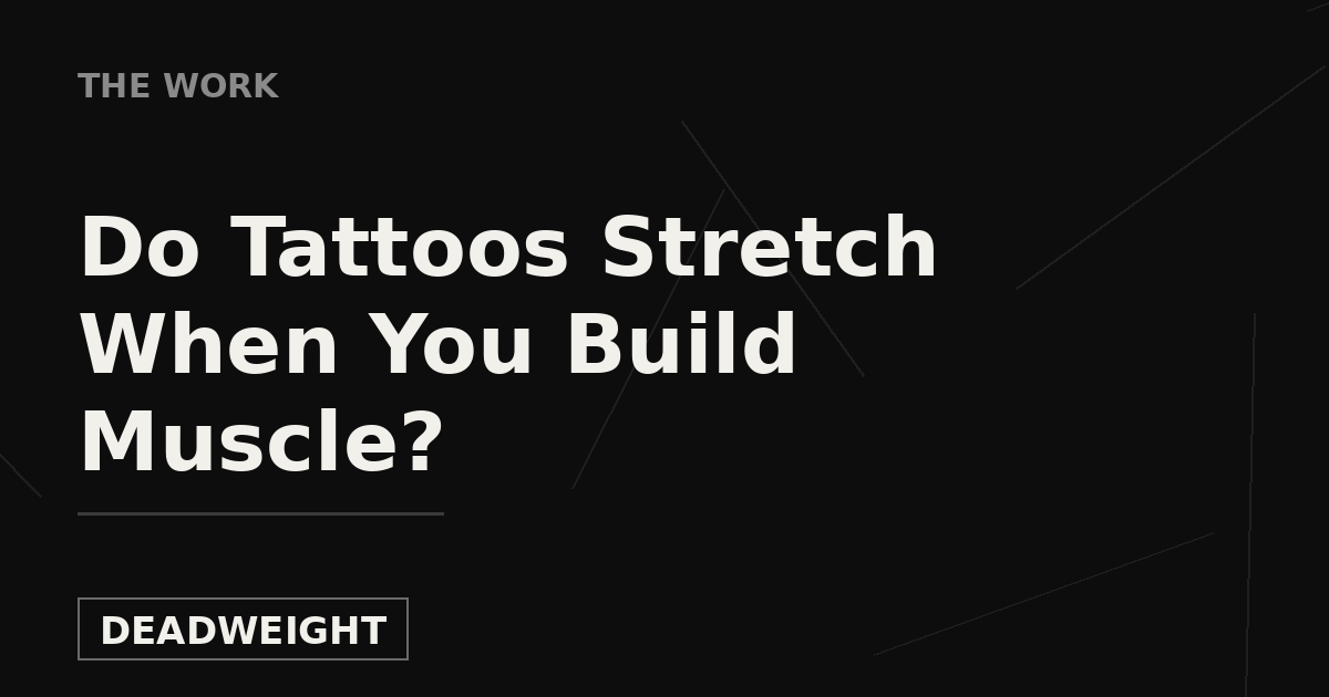 Deadweight The Work cover — Do Tattoos Stretch When You Build Muscle