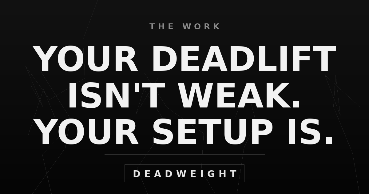 Distressed black Deadweight graphic reading Your deadlift isn't weak, your setup is over cracked concrete.