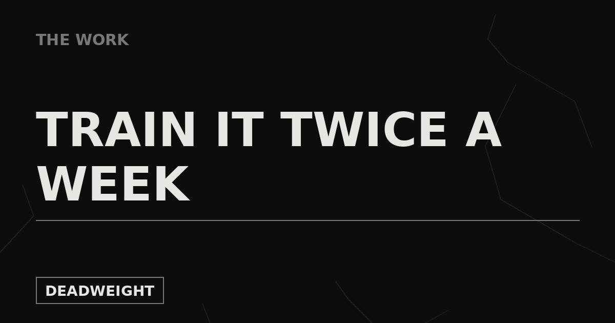 Deadweight The Work cover reading Train It Twice A Week on a black cracked background