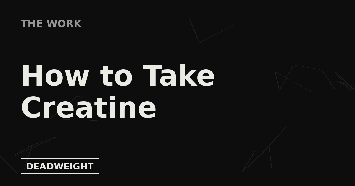 Deadweight The Work graphic: how to take creatine