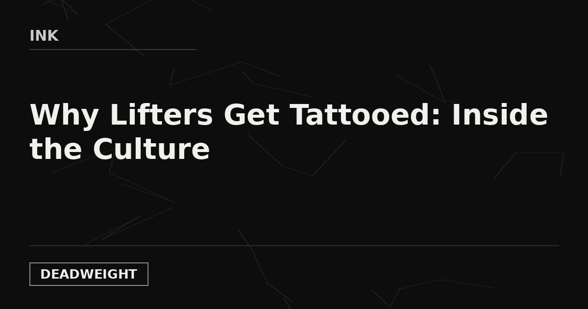 INK — Why Lifters Get Tattooed: Inside the Culture, Deadweight Supply Co.
