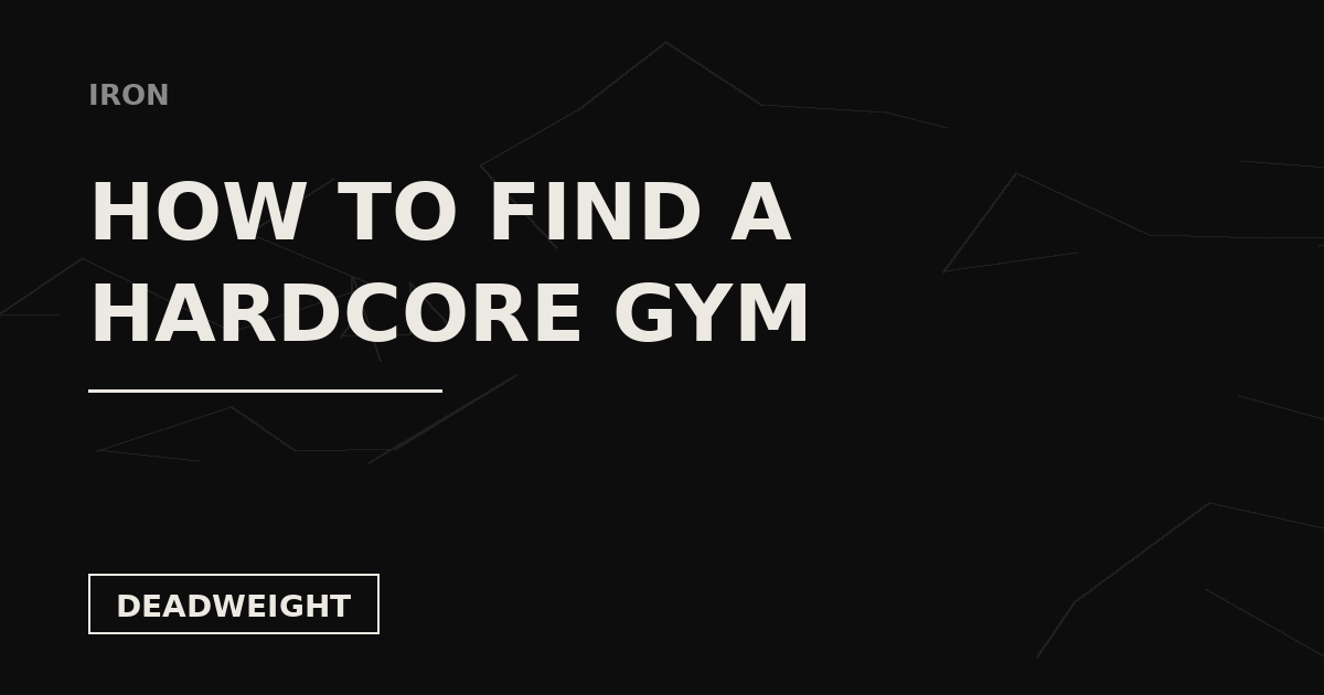 Deadweight Iron card: How to Find a Hardcore Gym