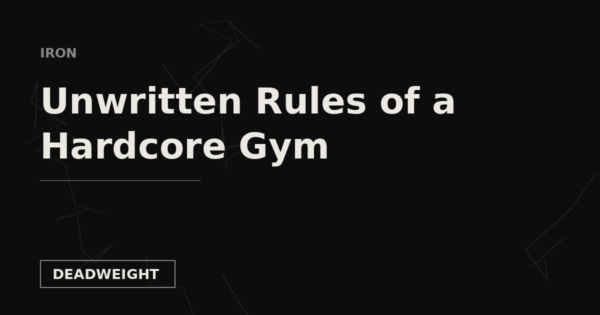 IRON — Unwritten Rules of a Hardcore Gym, Deadweight Supply Co.