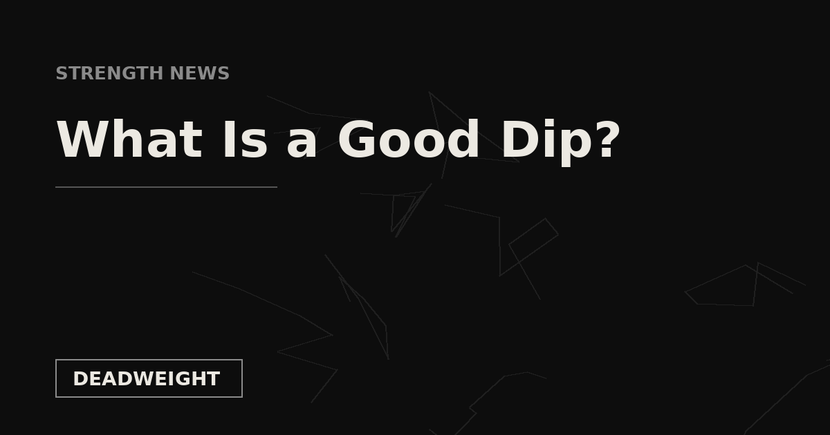 STRENGTH NEWS — What Is a Good Dip, Deadweight Supply Co.