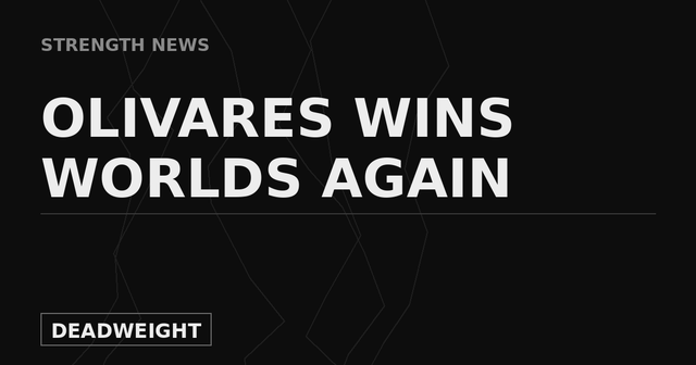 Deadweight Strength News cover graphic reading Olivares Wins Worlds Again