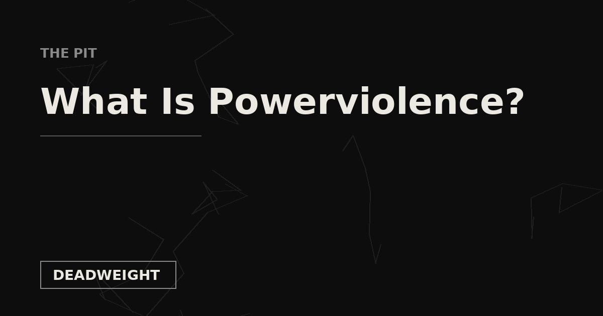 THE PIT — What Is Powerviolence, Deadweight Supply Co.