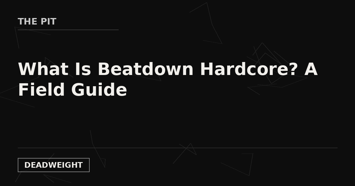 THE PIT — What Is Beatdown Hardcore? A Field Guide, Deadweight Supply Co.