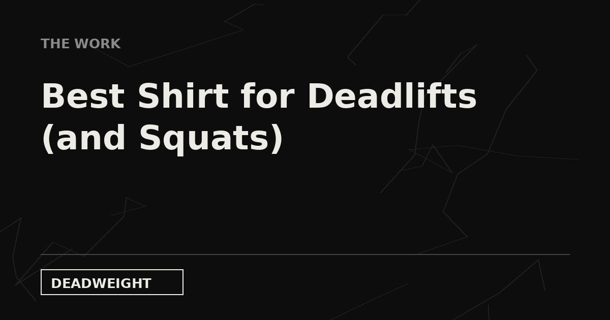 Deadweight The Work card: Best Shirt for Deadlifts (and Squats)