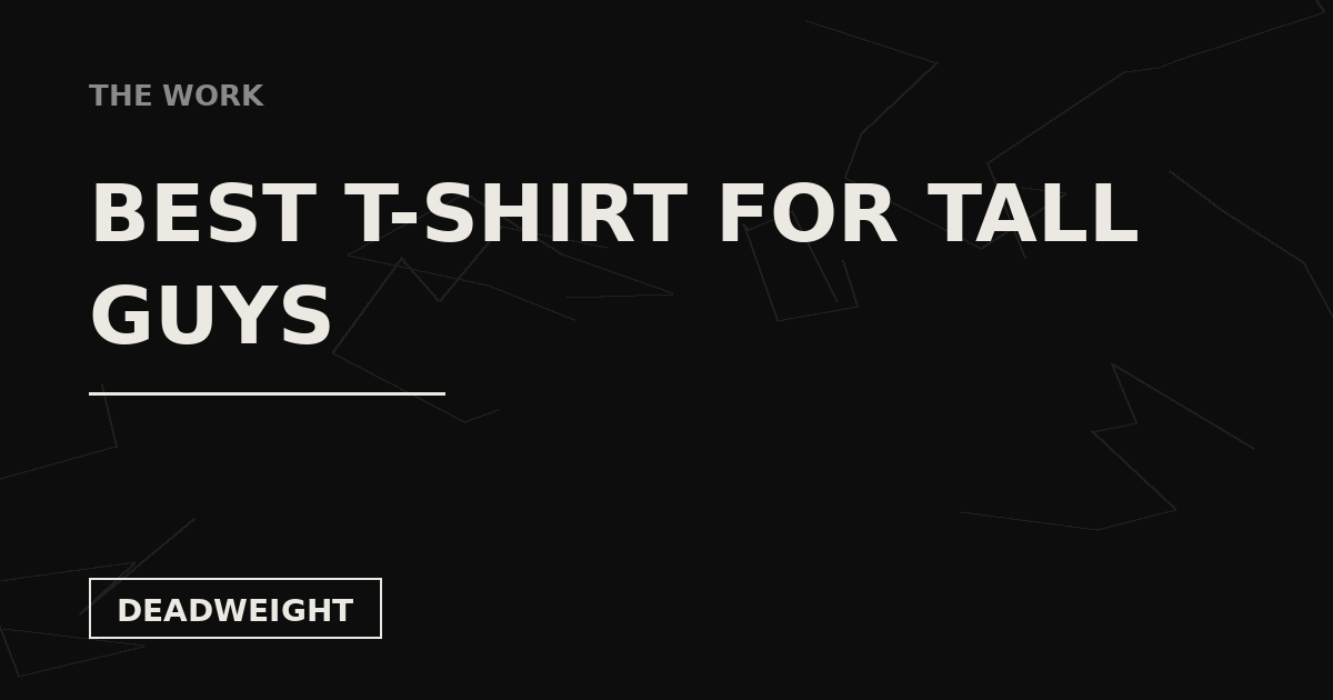 Deadweight The Work card: Best T-Shirt for Tall Guys