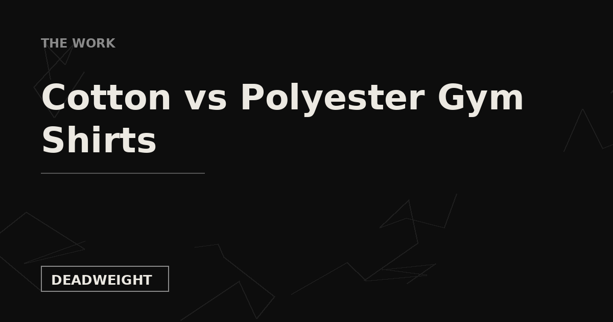 THE WORK — Cotton vs Polyester Gym Shirts, Deadweight Supply Co.